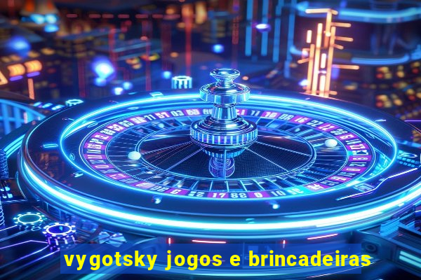 vygotsky jogos e brincadeiras