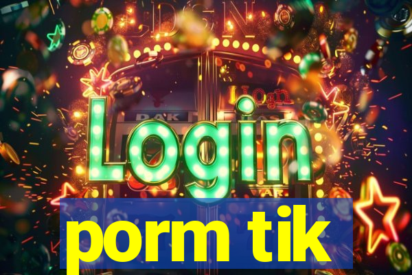 porm tik