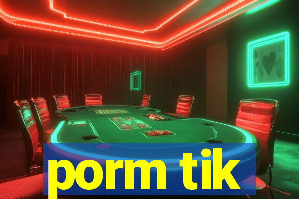 porm tik