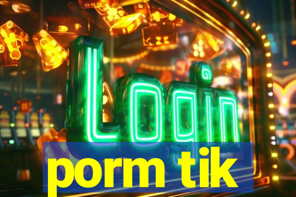 porm tik