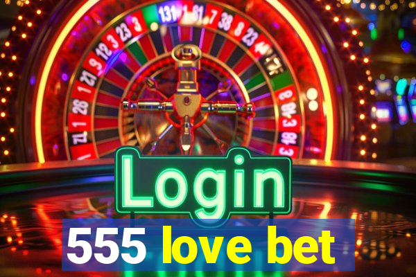 555 love bet