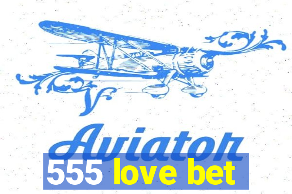 555 love bet