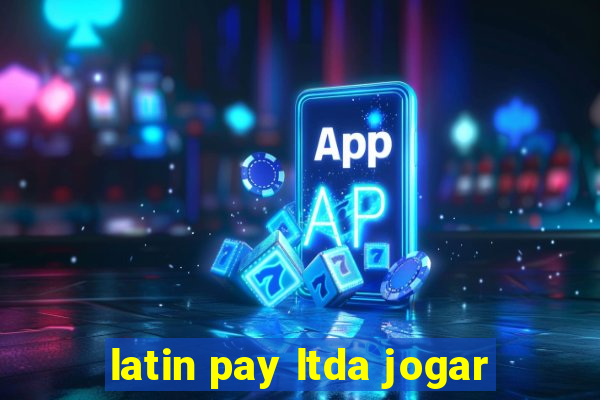 latin pay ltda jogar