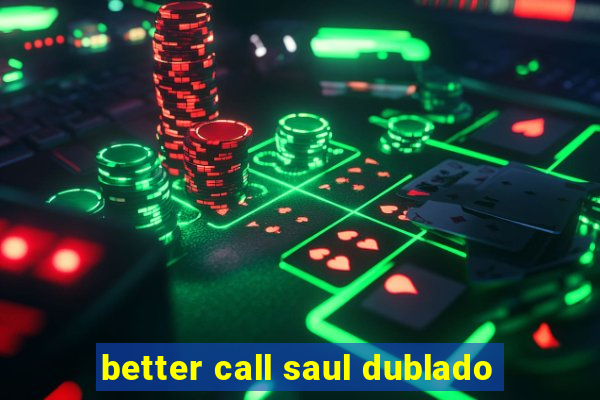 better call saul dublado