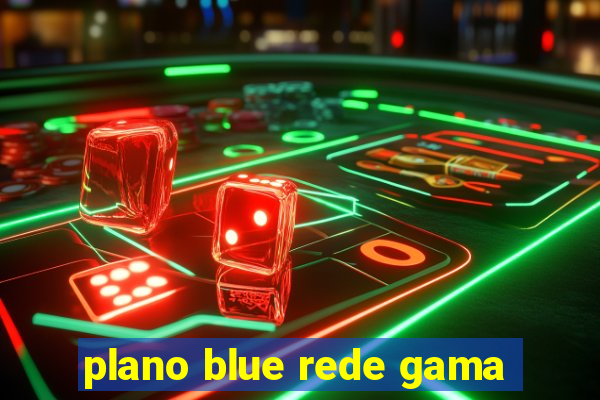 plano blue rede gama