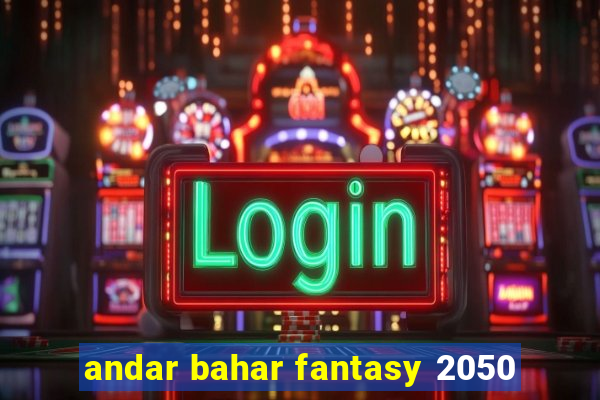 andar bahar fantasy 2050