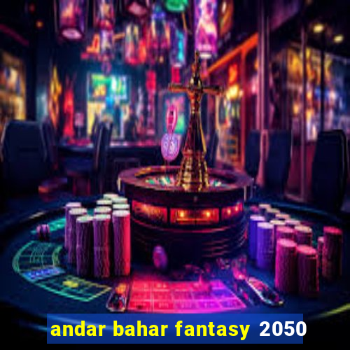 andar bahar fantasy 2050