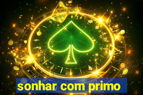 sonhar com primo