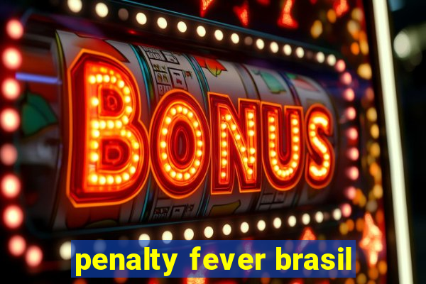 penalty fever brasil