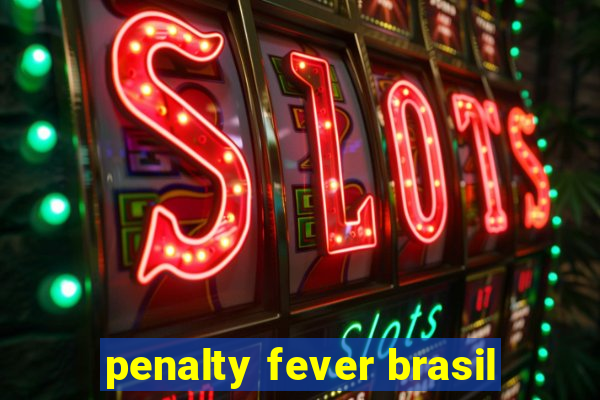 penalty fever brasil