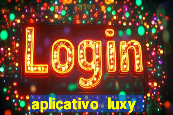 aplicativo luxy como funciona