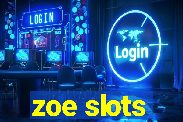 zoe slots