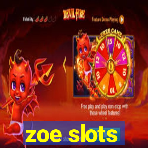 zoe slots