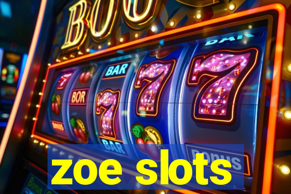 zoe slots