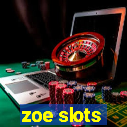 zoe slots