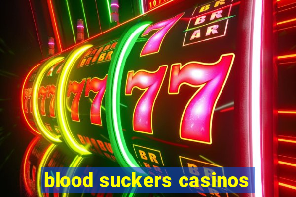 blood suckers casinos