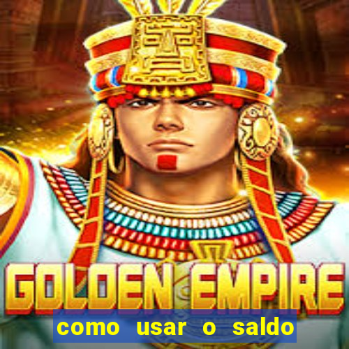 como usar o saldo da conta now big win