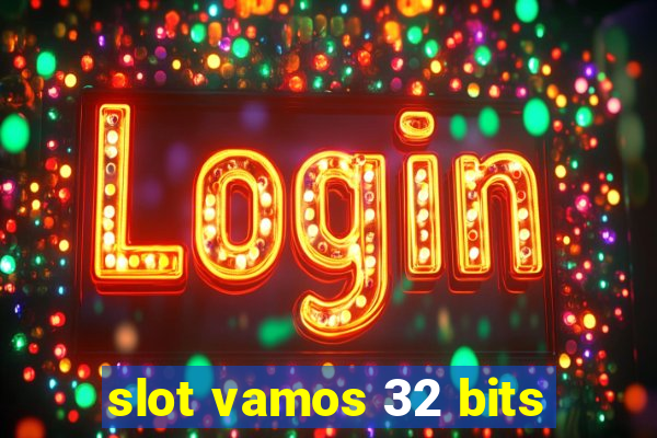 slot vamos 32 bits