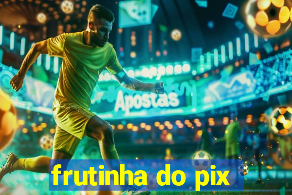 frutinha do pix