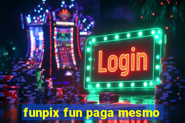 funpix fun paga mesmo