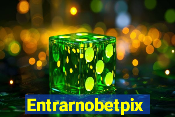 Entrarnobetpix