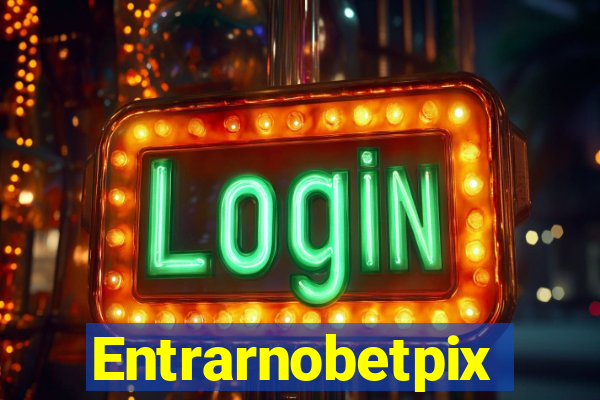 Entrarnobetpix