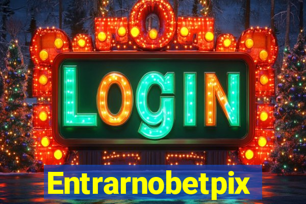 Entrarnobetpix