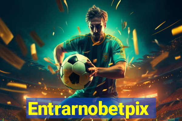 Entrarnobetpix