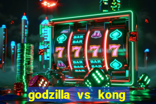 godzilla vs kong filme completo dublado topflix