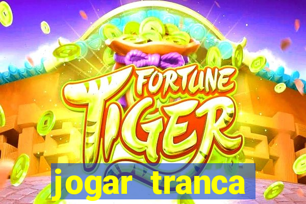 jogar tranca valendo dinheiro