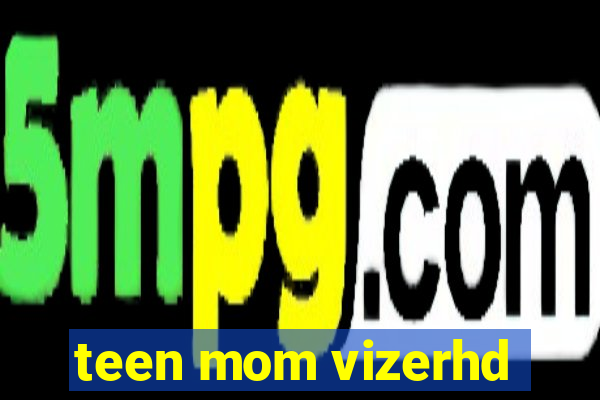 teen mom vizerhd