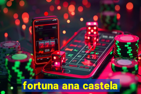 fortuna ana castela