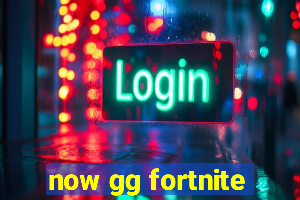 now gg fortnite