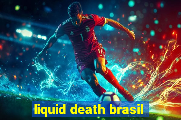 liquid death brasil