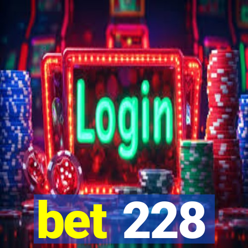 bet 228