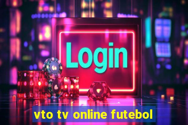 vto tv online futebol