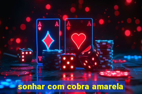 sonhar com cobra amarela