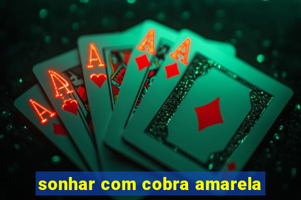 sonhar com cobra amarela