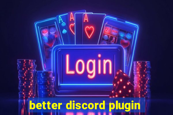 better discord plugin