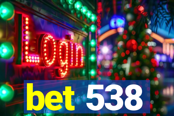 bet 538