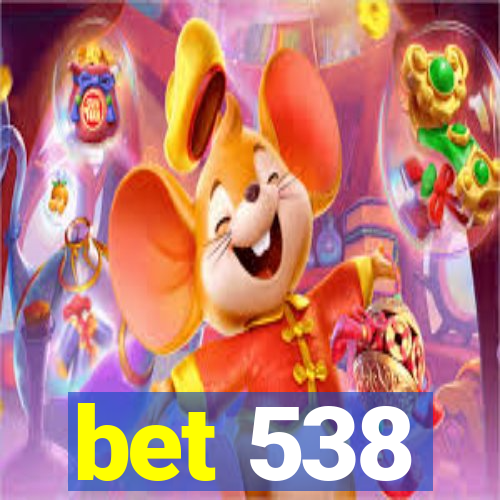 bet 538