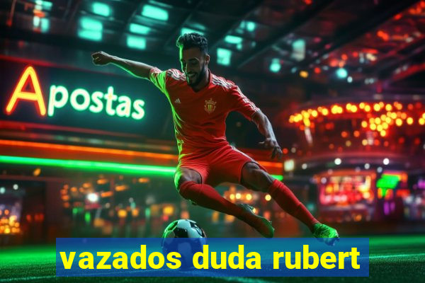 vazados duda rubert