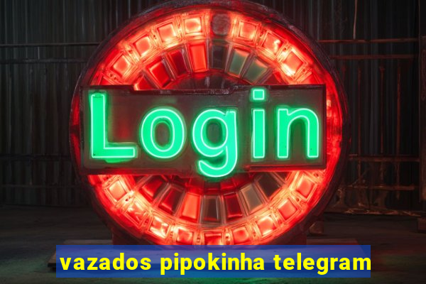 vazados pipokinha telegram