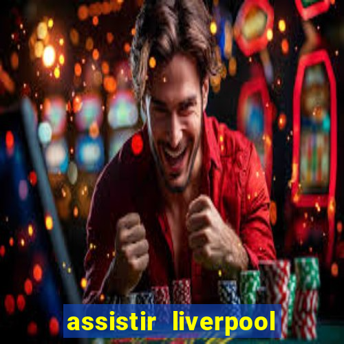 assistir liverpool x real madrid futemax