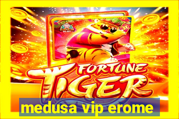 medusa vip erome