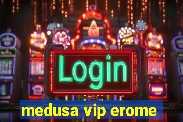 medusa vip erome