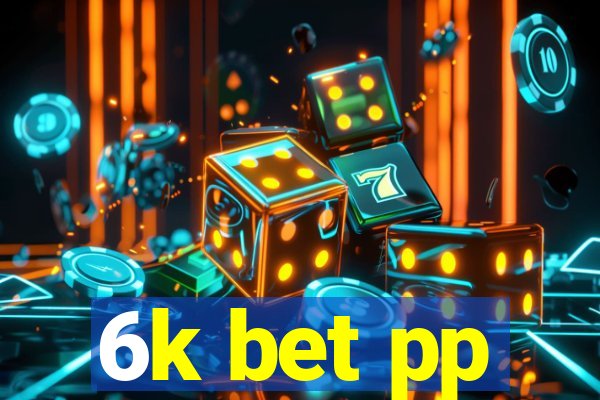 6k bet pp