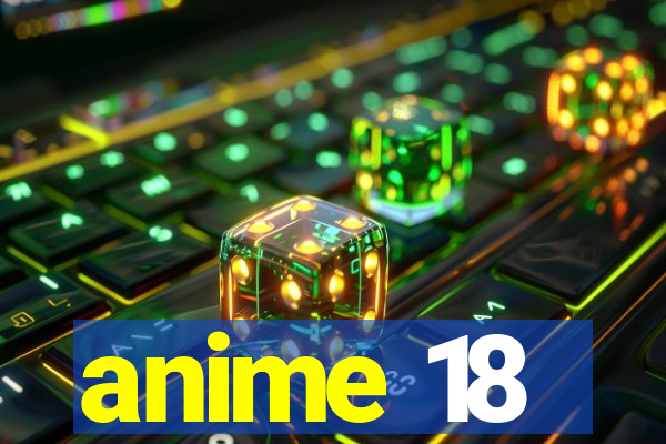 anime 18