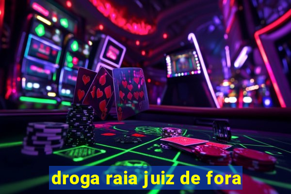 droga raia juiz de fora