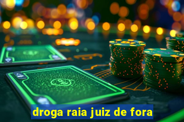 droga raia juiz de fora
